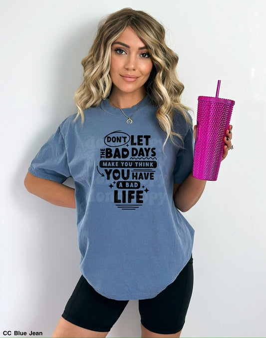 Bad Day Not A Bad Life Tee