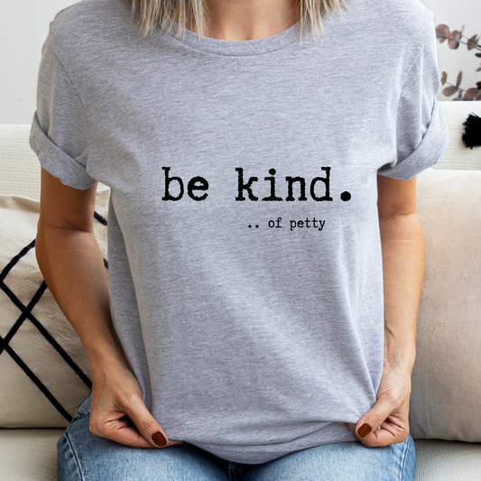 Be Kind... Of Petty